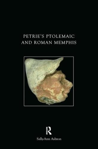Petrie's Ptolemaic and Roman Memphis: (UCL Institute of Archaeology Publications)