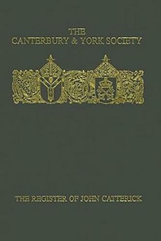 The Register of John Catterick, Bishop of Coventry and Lichfield, 1415-19: (Canterbury & York Society)