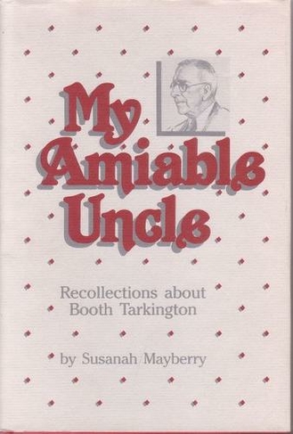 My Amiable Uncle: Recollections About Booth Tarkington