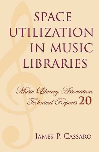 Space Utilization in Music Libraries: (Music Library Association Technical Reports)