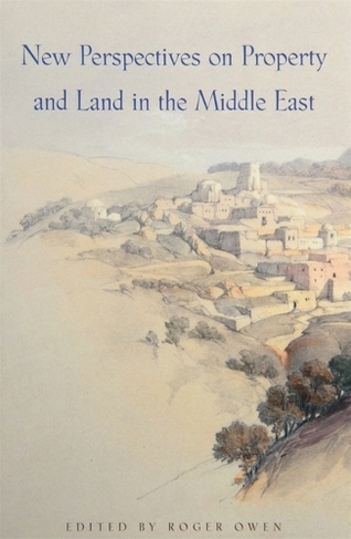 New Perspectives on Property and Land in the Middle East: (Harvard Middle Eastern Monographs)
