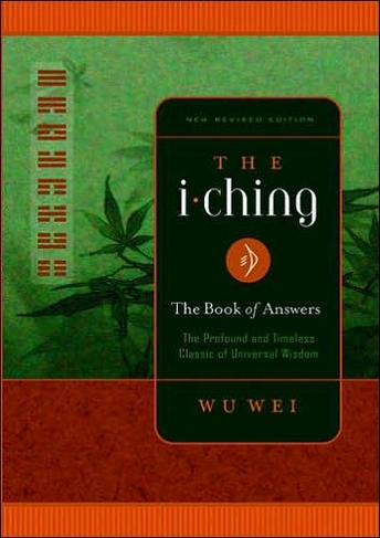 The I Ching: The Profound and Timeless Classic of Universal Wisdom