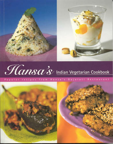 Hansa's Indian Vegetarian Cookbook: Popular Recipes from Hansa's Gujarati Restaurant