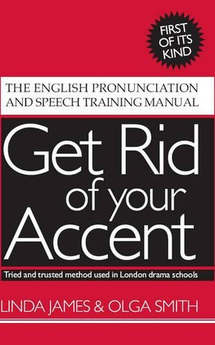 Get Rid of Your Accent: The English Pronunciation and Speech Training Manual (3rd edition)