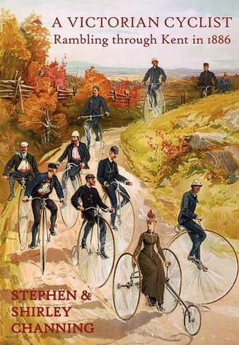 A Victorian Cyclist: Rambling Through Kent in 1886