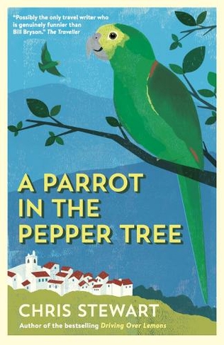 A Parrot in the Pepper Tree: A Sequel to Driving over Lemons (The Lemons Trilogy Main)