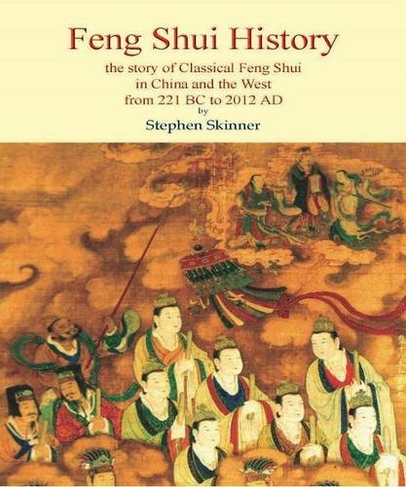 Feng Shui History: The Story of Classical Feng Shui in China & the West from 211 BC to 2012 AD