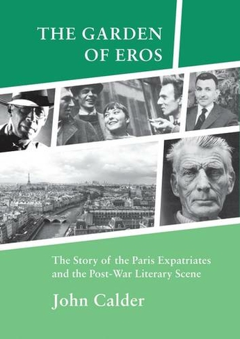 The Garden of Eros: The Story of the Paris Expatriates and the Post-War Literary Scene