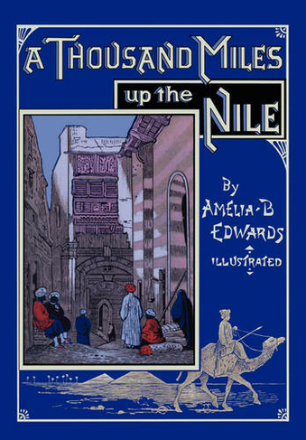 A Thousand Miles Up the Nile: (Fully Illustrated Second ed.)