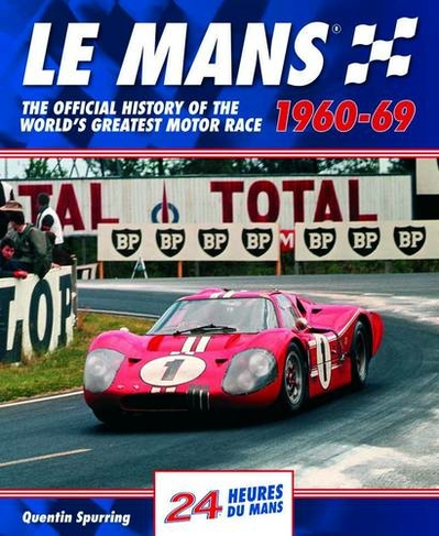 Le Mans: The Official History of the World's Greatest Motor Race, 1960-69 (Le Mans Official History 2)