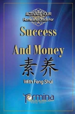 ACTIVATE YOUR Home and Office For Success and Money: With Feng Shui (Activate Success and Money with Feng Shui 1 Activate Success and Money wit ed.)