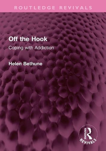 Off the Hook: Coping with Addiction (Routledge Revivals)