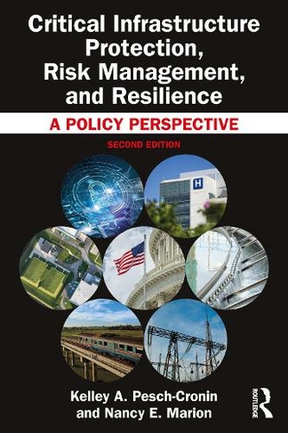 Critical Infrastructure Protection, Risk Management, and Resilience: A Policy Perspective (2nd edition)