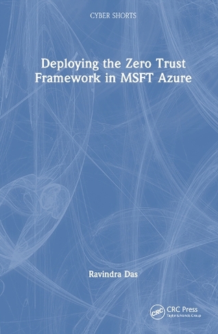 Deploying the Zero Trust Framework in MSFT Azure: (Cyber Shorts)