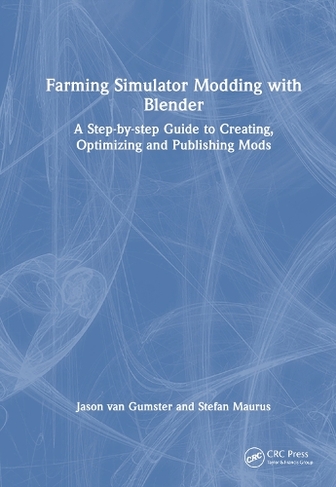 Farming Simulator Modding with Blender: A Step-by-step Guide to Creating, Optimizing and Publishing Mods