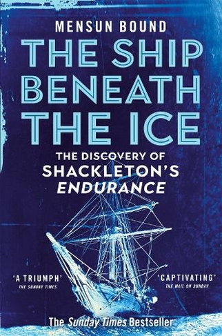 The Ship Beneath the Ice: Sunday Times Bestseller - The Gripping Story of Finding Shackleton's Endurance