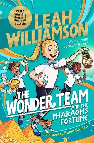 The Wonder Team and the Pharaoh's Fortune: An exciting adventure through time, from the captain of the Euro-winning Lionesses (The Wonder Team)