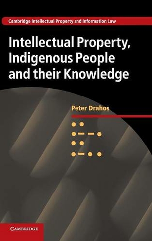 Intellectual Property, Indigenous People and their Knowledge: (Cambridge Intellectual Property and Information Law)