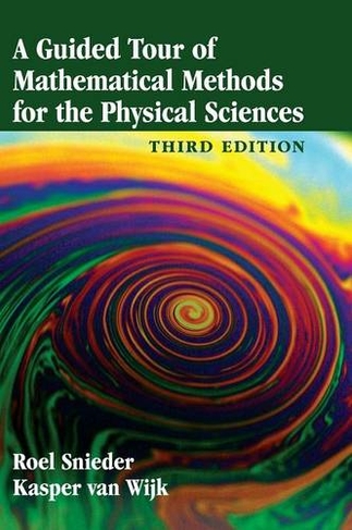 A Guided Tour of Mathematical Methods for the Physical Sciences: (3rd Revised edition)