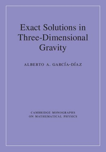Exact Solutions in Three-Dimensional Gravity: (Cambridge Monographs on Mathematical Physics)