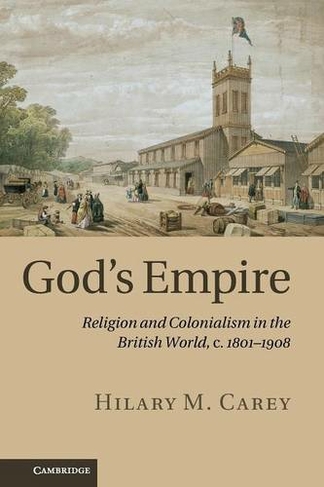 God's Empire: Religion and Colonialism in the British World, c.1801-1908