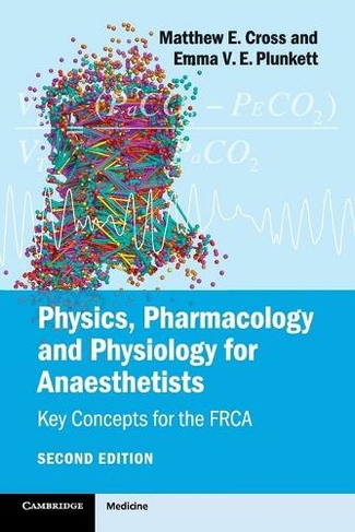 Physics, Pharmacology and Physiology for Anaesthetists: Key Concepts for the FRCA (2nd Revised edition)