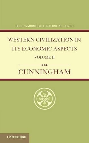 Western Civilization in its Economic Aspects: Volume 2, Medieval and Modern Times: (Cambridge Historical Series)