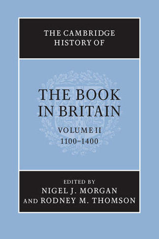The Cambridge History of the Book in Britain: Volume 2, 1100-1400: (The Cambridge History of the Book in Britain)