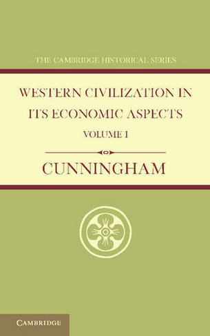 Western Civilization in its Economic Aspects: Volume 1, Ancient Times: (Cambridge Historical Series)