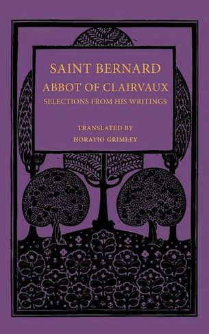 Saint Bernard Abbot of Clairvaux: Selections from his Writings