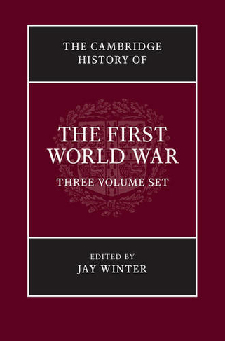 The Cambridge History of the First World War 3 Volume Hardback Set: (The Cambridge History of the First World War)