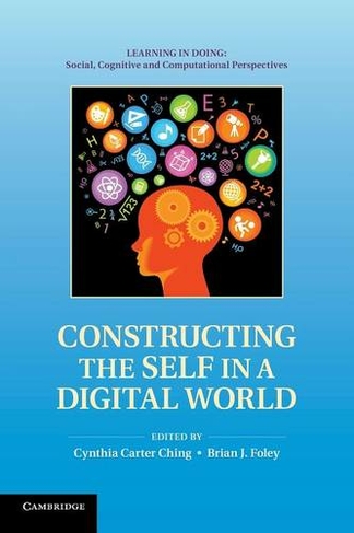 Constructing the Self in a Digital World: (Learning in Doing: Social, Cognitive and Computational Perspectives)