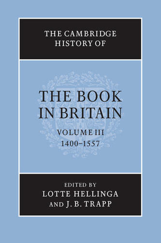 The Cambridge History of the Book in Britain: Volume 3, 1400-1557: (The Cambridge History of the Book in Britain)