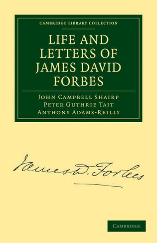 Life and Letters of James David Forbes: (Cambridge Library Collection - Physical  Sciences)
