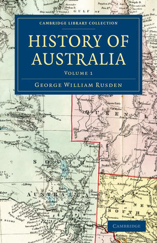 History of Australia: (Cambridge Library Collection - History of Oceania Volume 1)