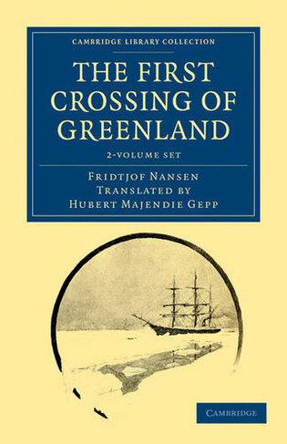 The First Crossing of Greenland 2 Volume Set: (Cambridge Library Collection - Polar Exploration)