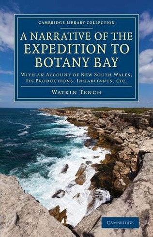 A Narrative of the Expedition to Botany Bay: With an Account of New South Wales, its Productions, Inhabitants, etc. (Cambridge Library Collection - History of Oceania)