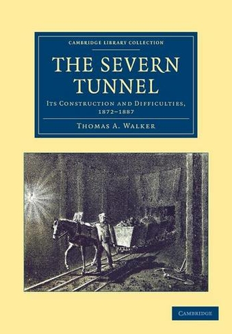 The Severn Tunnel: Its Construction and Difficulties, 1872-1887 (Cambridge Library Collection - Technology)