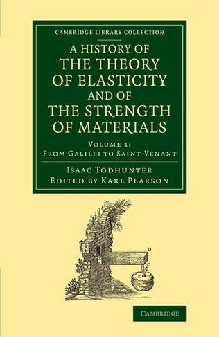 A History of the Theory of Elasticity and of the Strength of Materials: From Galilei to the Present Time (Cambridge Library Collection - Mathematics Volume 1)