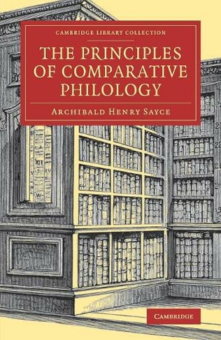The Principles of Comparative Philology: (Cambridge Library Collection - Linguistics)