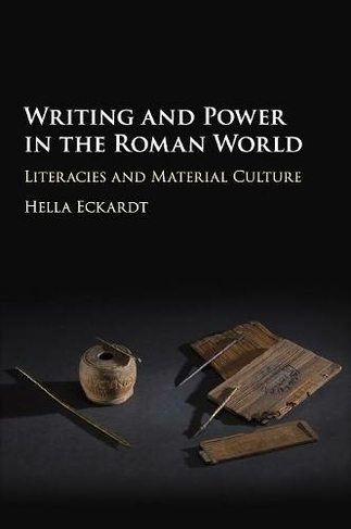 Writing and Power in the Roman World: Literacies and Material Culture