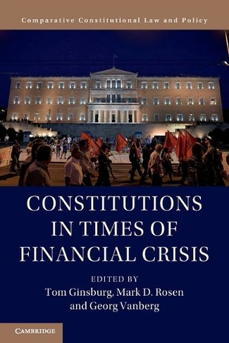 Constitutions in Times of Financial Crisis: (Comparative Constitutional Law and Policy)