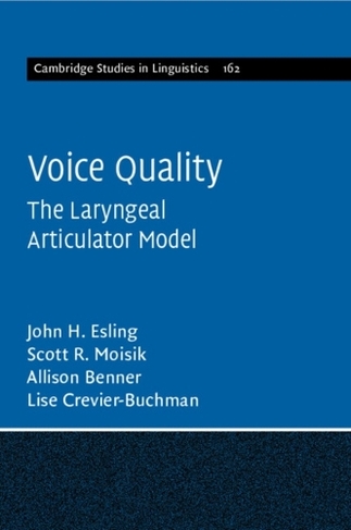 Voice Quality: The Laryngeal Articulator Model (Cambridge Studies in Linguistics)