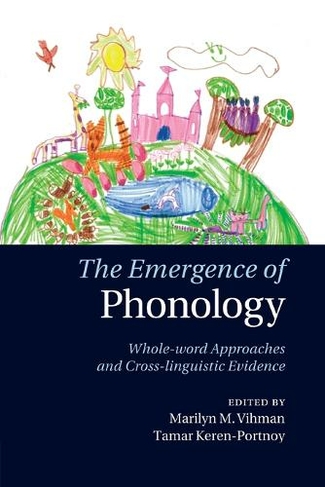 The Emergence of Phonology: Whole-word Approaches and Cross-linguistic Evidence