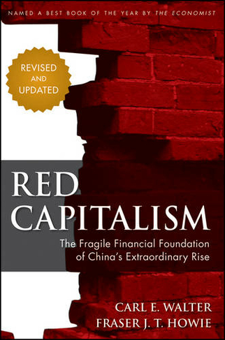 Red Capitalism: The Fragile Financial Foundation of China's Extraordinary Rise (Revised Edition)