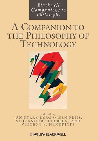 A Companion to the Philosophy of Technology: (Blackwell Companions to Philosophy)
