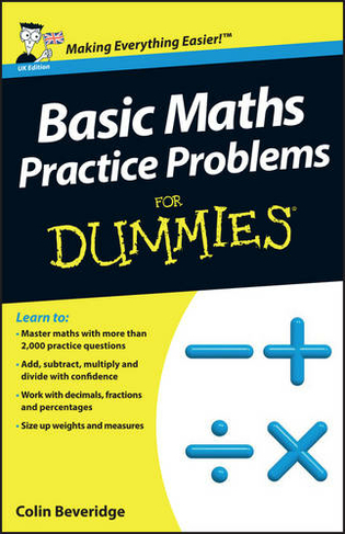 Basic Maths Practice Problems For Dummies: (UK Edition)