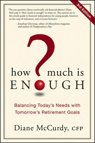 How Much Is Enough?: Balancing Today's Needs with Tomorrow's Retirement Goals (Canadian Edition)