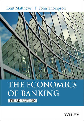 The Economics of Banking: (3rd edition)