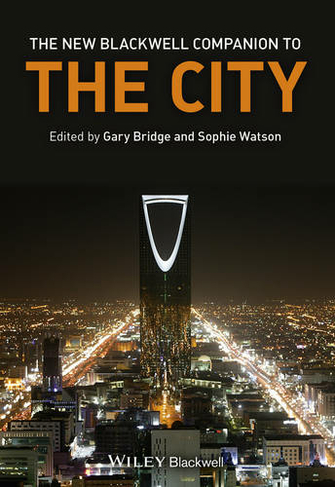The New Blackwell Companion to The City: (Wiley Blackwell Companions to Geography)